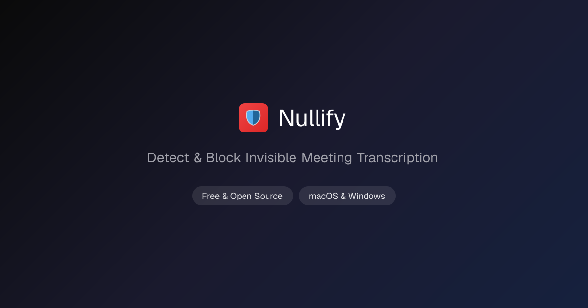 Nullify — Detect & Block Invisible Meeting Transcription